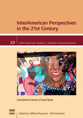 Interamerican Perspectives in the 21st Century: Festschrift in Honor of Josef Raab by Kaltmeier, Olaf