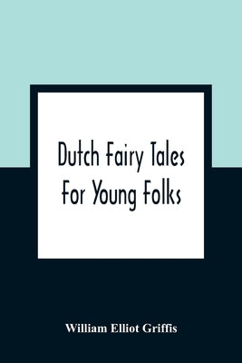 Dutch Fairy Tales For Young Folks by Elliot Griffis, William
