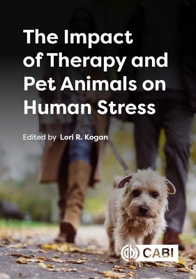 The Impact of Therapy and Pet Animals on Human Stress by Kogan, Lori
