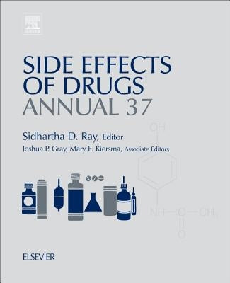 Side Effects of Drugs Annual: A Worldwide Yearly Survey of New Data in Adverse Drug Reactions Volume 36 by Ray, Sidhartha D.