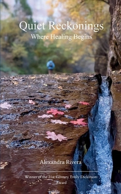 Quiet Reckonings Where Healing Begins by Rivera, Alexandra