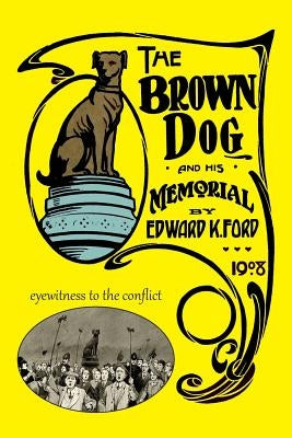 The Brown Dog and His Memorial by Ford, Edward K.
