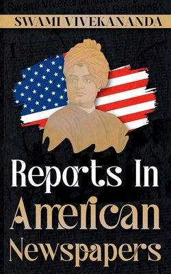 Reports in American Newspapers by Vivekananda, Swami