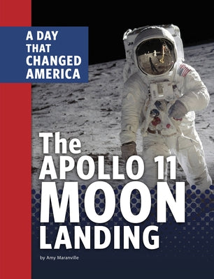 The Apollo 11 Moon Landing: A Day That Changed America by Maranville, Amy