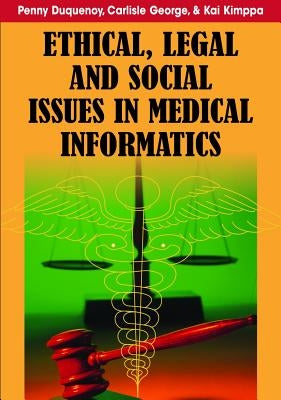Ethical, Legal and Social Issues in Medical Informatics by Duquenoy, Penny