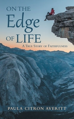 On the Edge of Life: A True Story of Faithfulness by Averitt, Paula Citron