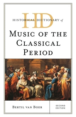 Historical Dictionary of Music of the Classical Period by Boer, Bertil Van