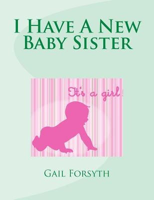 I Have A New Baby Sister by Forsyth, Gail