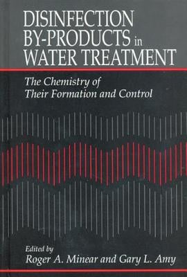 Disinfection By-Products in Water TreatmentThe Chemistry of Their Formation and Control by Minear, Roger A.