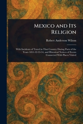 Mexico and Its Religion by Wilson, Robert Anderson