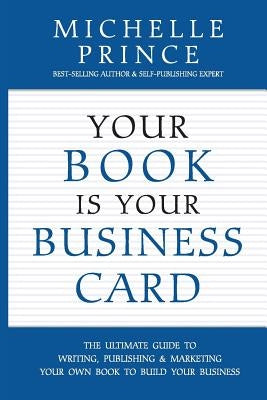 Your Book Is Your Business Card by Prince, Michelle