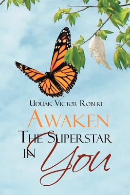 Awaken The Superstar in You by Robert, Uduak Victor