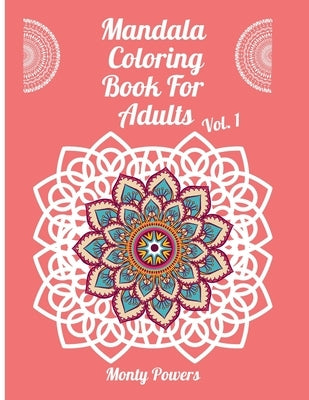 Mandala Coloring Book For Adults Vol. 1 by Powers, Monty