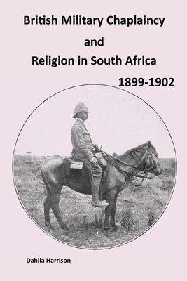 British Military Chaplaincy and Religion in South Africa 1899-1902 by Harrison, Dahlia