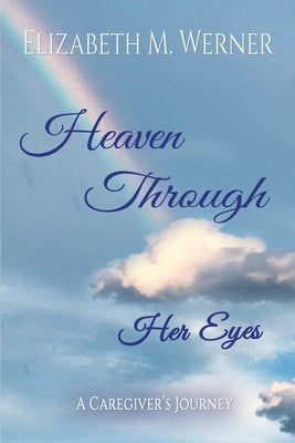 Heaven Through Her Eyes by Werner, Elizabeth
