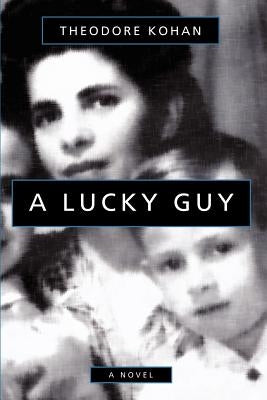 A Lucky Guy by Kohan, Theodore