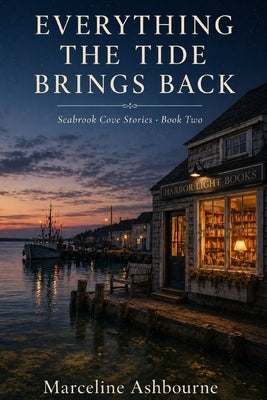 Everything the Tide Brings Back: A Small-Town Second Chance Romance by Ashbourne, Marceline