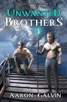 The Unwanted Brothers by Galvin, Aaron