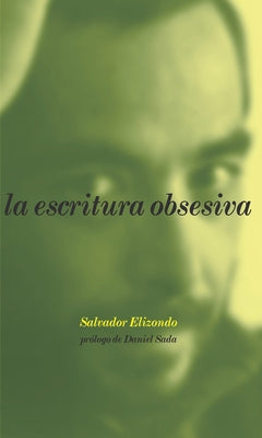 La Escritura Obsesiva (Obsessive Writing, Spanish Edition) by Elizondo, Salvador