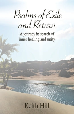 Psalms of Exile and Return: A journey in search of inner healing and unity by Hill, Keith