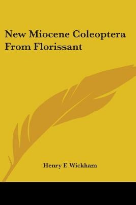 New Miocene Coleoptera From Florissant by Wickham, Henry F.