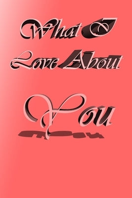 What i love about you.: When you write together, you grow closer together. by Bo, Tia