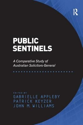 Public Sentinels: A Comparative Study of Australian Solicitors-General by Keyzer, Patrick
