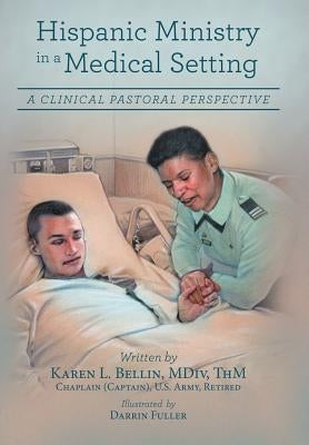 Hispanic Ministry in a Medical Setting: A Clinical Pastoral Perspective by Bellin, MDIV Thm