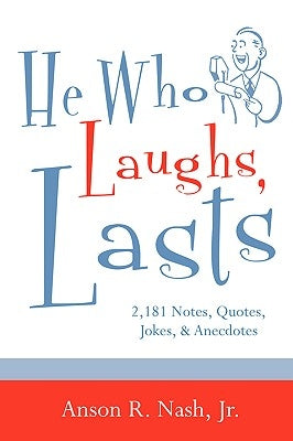 He Who Laughs, Lasts by Nash, Jr. Anson R.