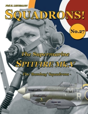 The Supermarine Spitfire Mk. V: The 'Bombay' Squadrons by Listemann, Phil H.