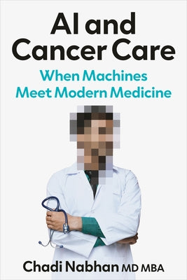 AI and Cancer Care: When Machines Meet Modern Medicine by Nabhan, Chadi
