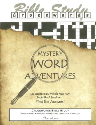 Crosswords Bible Study: Mystery Word Adventures - New Testament - Sunday School Juniors Teacher Edition by Lanz, Sharon