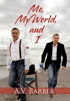 Me, My World, and I by Barber, A. V.
