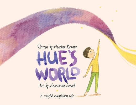Hue's World: A colorful mindfulness tale by Krantz, Heather