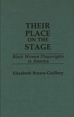 Their Place on the Stage: Black Women Playwrights in America by Brown-Guillory, Elizabeth
