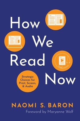 How We Read Now: Strategic Choices for Print, Screen, and Audio by Baron, Naomi S.