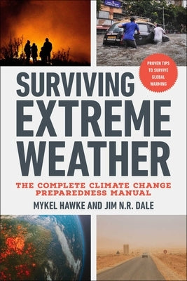 Surviving Extreme Weather: The Complete Climate Change Preparedness Manual by Hawke, Mykel