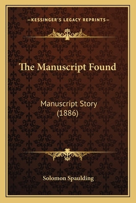 The Manuscript Found: Manuscript Story (1886) by Spaulding, Solomon