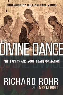 The Divine Dance: The Trinity and Your Transformation by Rohr, Richard