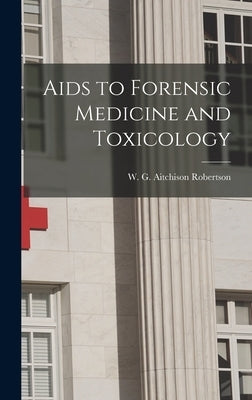 Aids to Forensic Medicine and Toxicology by Robertson, W. G. Aitchison