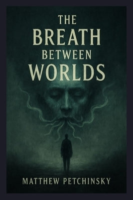 The Breath Between Worlds by Petchinsky, Matthew