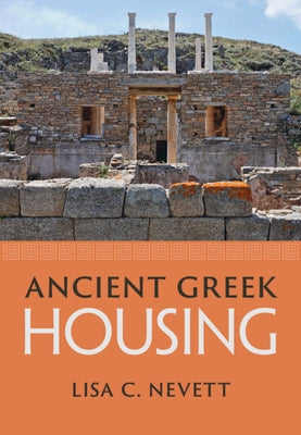 Ancient Greek Housing by Nevett, Lisa C.
