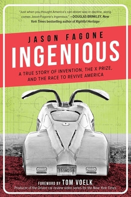 Ingenious: A True Story of Invention, the X Prize, and the Race to Revive America by Fagone, Jason
