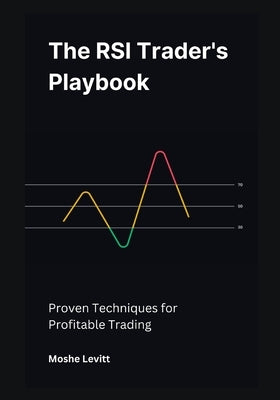 The RSI Trader's Playbook: Proven Techniques for Profitable Trading by Levitt, Moshe