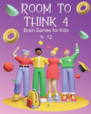 Room to Think 4: Brain Games for Kids Age 9 - 12 by Nutman, Kaye