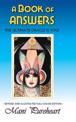 A Book of Answers - Full color edition: The Ultimate Oracle is YOU! by Pureheart, Mani