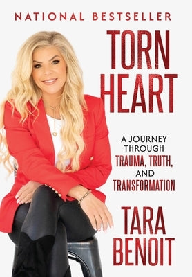 Torn Heart: A Journey Through Trauma, Truth, and Transformation by Benoit, Tara