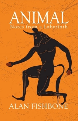 Animal: Notes from a Labyrinth by Fishbone, Alan