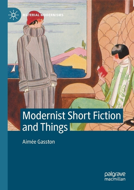 Modernist Short Fiction and Things by Gasston, Aimée