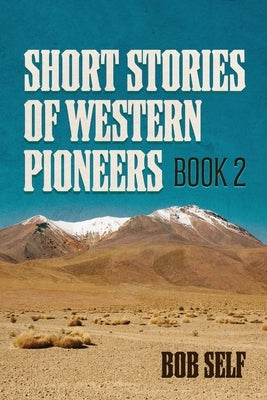 Short Stories of Western Pioneers: Book 2 by Self, Bob